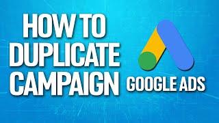 How To Duplicate Campaign On Google Ads Tutorial