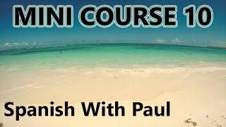 Learn Spanish With Paul - Mini Course 10