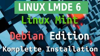 Linux Mint Debian Edition - LMDE 6 - Komplette Installation