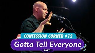 Confession Corner: Gotta Tell Everyone (part 1)