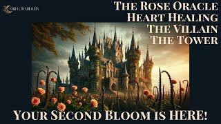 MSG FOR THE ROSE - A TOWER LEADS TO MAJOR HEART HEALING  YOUR 2ND BLOOM AND ABOUT THAT VILLAIN...