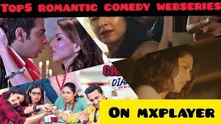 Top 5 Hot Romantic comedy indian webseries on mxplayer |  Best hot webseries on mxplayer 