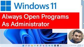 How To Run An App As Admin By Default On Windows 11 | How To Always Open Programs As Administrator