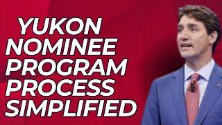 BREAKING NEWS UPDATE : Information about the YUKON NOMINEE Program process SIMPLIFIED