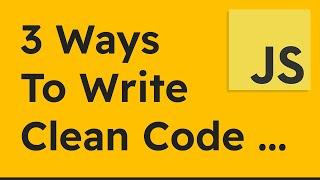 3+ Ways to Write Clean Code in JavaScript