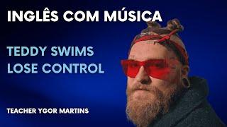 Inglês com Música - Teddy Swims, Lose Control - Teacher Ygor Martins