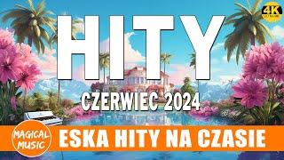 Oficjalny Mix Gorąca 100 Radia ESKA -- ESKA Hity Na Czasie Czerwiec 2024 -- Muzyka z Radia Eska 2024