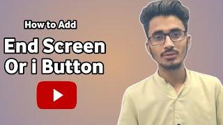 How to Add End Screen Or i Button On YouTube Videos | Urdu Hindi |