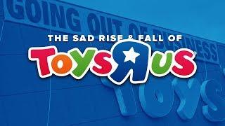 The Sad Rise and Fall of Toys R Us: The End of When Toys Ruled the World