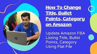 How To Update Title, Bullet Points, Browse Categories on Amazon FBA Listings Using Flat Files Upload