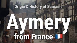 Aymery from France  - Meaning, Origin, History & Migration Routes of Surname