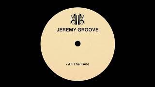 Jeremy Groove - All The Time