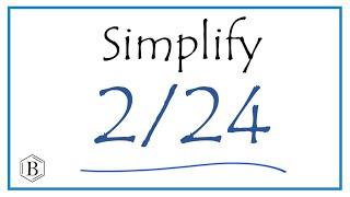 How to Simplify the Fraction 2/24