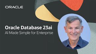 Oracle Database 23ai: AI Made Simple for Enterprise