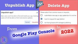 How to Unpublish and how to Delete app from Google Play console? 2022 update