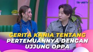 Cerita KANIA Tentang Pertemuannya Dengan UJJUNG OPPA | BROWNIS (26/10/23) P2