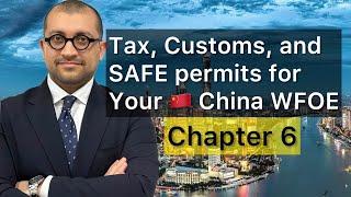 How to Register a Company in  China in 2024 Chapter 6: Tax, customs, SAFE permits China WFOEs