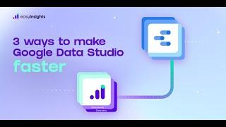 3 ways to make Google Data Studio faster