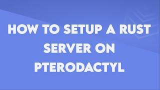 How to setup a Rust server on Pterodactyl - Byteania