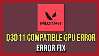 How To Fix Valorant A D3D11 Compatible GPU Error (Tutorial)