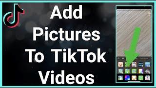 How To Add Pictures To TikTok Videos