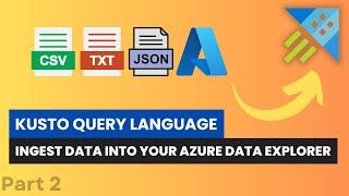 02 How to Ingest Data into Azure Data Explorer | ADLS Blob | CSV | JSON | Excel etc...