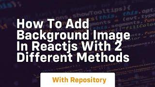 how to add background image in reactjs with 2 different methods