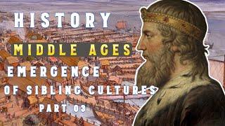History of Middle Ages | The Emergence of Sibling Cultures - Part 03 | Middle Ages DOCUMENTARY