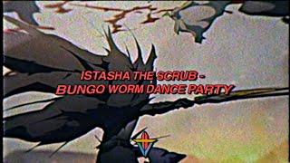 Istasha The Scrub - Bungo Worm Dance Party (Prod. Istasha)