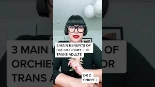 3 Reasons to consider orchiectomy as adult trans person.