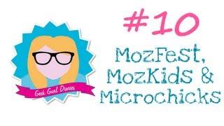 Geek Gurl Diaries Episode 10: MozFest, MozKids & MicroChicks