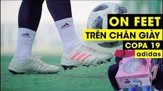 [TRÊN CHÂN] MỞ HỘP VÀ TEST TRÊN CHÂN ĐÔI GIÀY MỚI NHẤT ADIDAS COPA 19 | Tungage