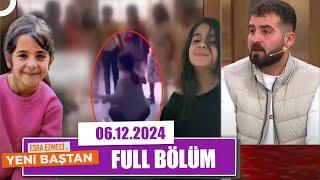 Esra Ezmeci ile Yeni Baştan | 6 Aralık 2024