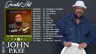 John P. Kee Greatest Hits Full Album & Top 20 Worship Songs New Playlist 2022