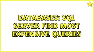 Databases: SQL SERVER Find Most Expensive Queries