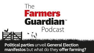 Political parties unveil General Election manifestos but what do they offer farming?
