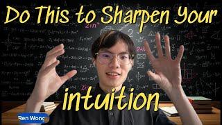 How to Sharpen Your Mathematical Intuition? ( A 5x IMO Medalist Shares his secret)