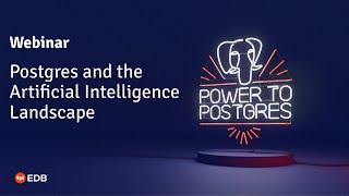 Webinar: Postgres and the Artificial Intelligence Landscape with Bruce Momjian