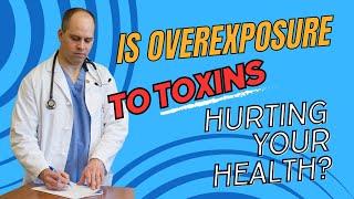 Is overexposure to toxins hurting your health?