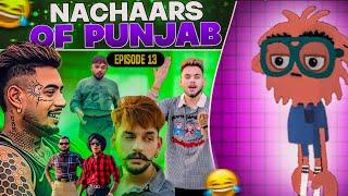 EPISODE 13: NACHAARS OF PUNJAB | PUNJAABI TV ROASTS | VLOGGERS AND INFLUENCERS