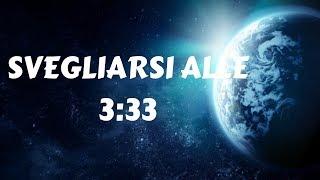 SVEGLIARSI ALLE 3:33