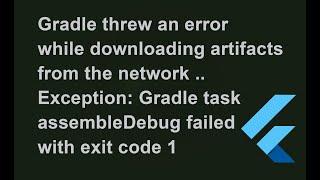 Fix Gradle threw an error while downloading artifacts from the network .. | flutter error fixed