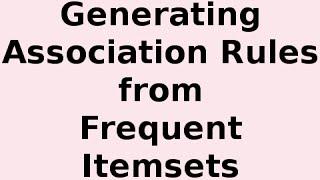 Generating Association Rules from Frequent Itemsets