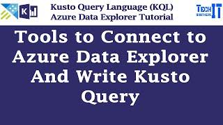 Tools to Connect to Azure Data Explorer and Write Kusto Query -Kusto Query Language Tutorial (KQL)
