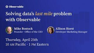 Solving data’s last mile problem with Observable