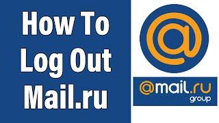 Mail.ru Logout 2022 | www.mail.ru Account Log Off Help | Mail.ru Sign Out
