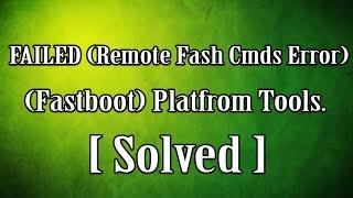 [Solved] How to Fix "FAILED (remote: flash_cmds error!)" in Platform Tools.