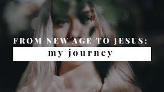 From New Age to Jesus: My Journey