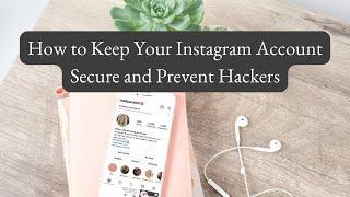 How to Keep Your Instagram Account Safe and Secure and Prevent Hackers