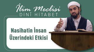 Nasihatin İnsan Üzerindeki Etkisi | Dini Hitabet